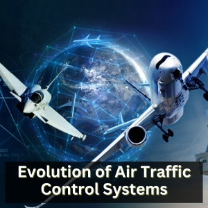 Evolution of Air Traffic Control Systems